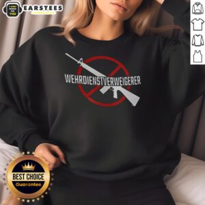 Good Wehrdienst Verweigern Gun Sweatshirt featuring bold graphics and a casual style for military service resisters.