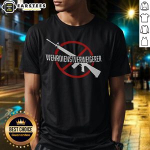 Good Wehrdienst Verweigern Gun T-Shirt featuring a bold graphic design promoting anti-military service message.