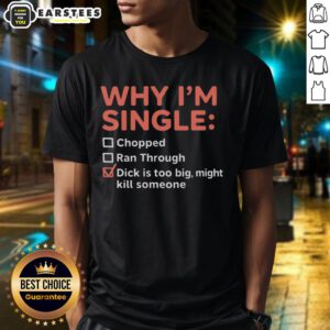 Funny 'Good Why I'm Single' t-shirt featuring a humorous graphic about dating and size, perfect for single humor enthusiasts.