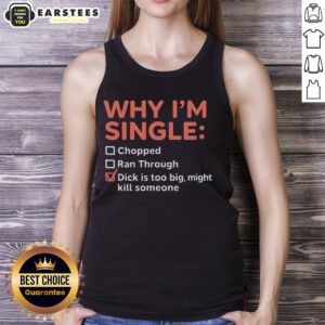Funny tank top design reading 'Good Why I'm Single: Chopped Ran Through, Dick is Too Big, Might Kill Someone.'