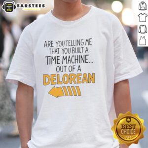 Delorean Arrow T-Shirt featuring 'Are You Telling Me You Built A Time Machine?' graphic design for fans of time travel.