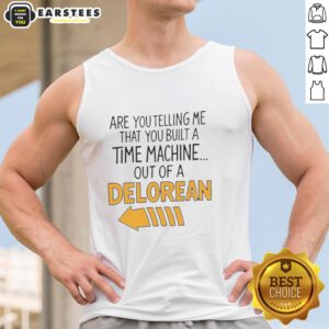Delorean-themed tank top featuring 'Nice, are you telling me you built a time machine?' design for fans of retro sci-fi.