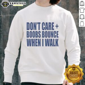 Nice Don't Care Boobs Bounce When I Walk Sweatshirt featuring a bold slogan, perfect for casual and comfortable style.