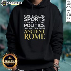 Cozy Nice I Just Want To Talk About Ancient Rome hoodie displayed against a neutral background, perfect for history lovers.