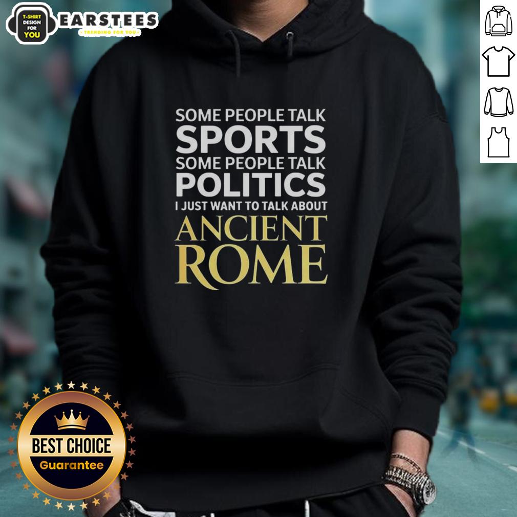 Cozy Nice I Just Want To Talk About Ancient Rome hoodie displayed against a neutral background, perfect for history lovers.