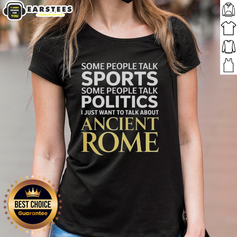 Nice I Just Want To Talk About Ancient Rome Ladies Tee featuring a stylish design for history enthusiasts.
