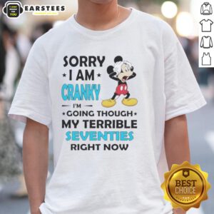 Alt Text: Funny Mickey Mouse T-Shirt saying 'Sorry I Am Cranky, I'm Going Through My Terrible Seventies' - Perfect for expressing moods.