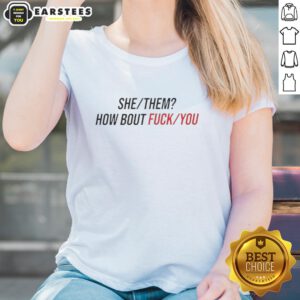 Nice She Them How About Fck You Ladies Tee in bold graphic design, perfect for expressing individuality and empowerment.