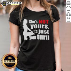 Silhouette ladies tee featuring 'Nice, she's not yours, it's just your turn' design for stylish women.