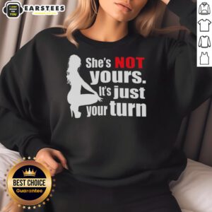 Silhouette sweatshirt featuring 'Nice She's Not Yours, It's Just Your Turn' design, perfect for casual wear and stylish statements.