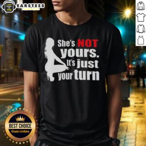 Silhouette T-shirt featuring 'Nice Shes Not Yours Its Just Your Turn' text, perfect for casual wear and statement style.