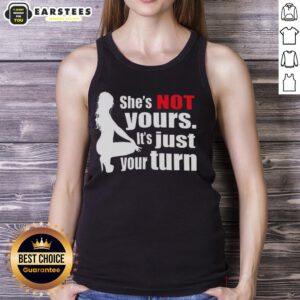 Silhouette tank top featuring 'Nice, She's Not Yours, It's Just Your Turn' graphic for trendy casual wear.