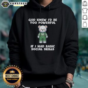 Cozy teddy bear hoodie with 'God Knew I'd Be Too Powerful' design, perfect for casual wear and expressing confidence.