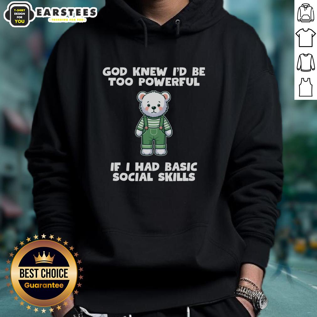 Cozy teddy bear hoodie with 'God Knew I'd Be Too Powerful' design, perfect for casual wear and expressing confidence.