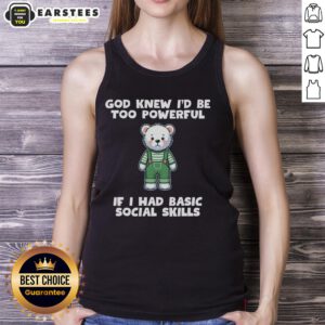 Alt Text: Cute teddy bear tank top with 'God Knew I'd Be Too Powerful' graphic, perfect for casual wear and unique style.