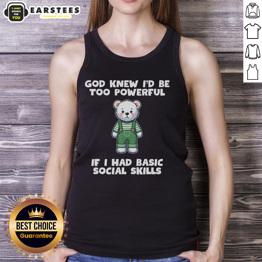 Alt Text: Cute teddy bear tank top with 'God Knew I'd Be Too Powerful' graphic, perfect for casual wear and unique style.