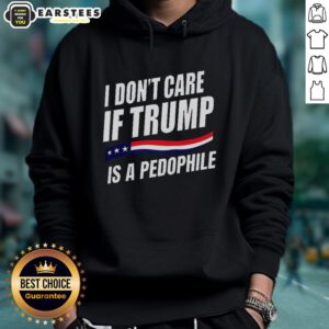 Alt Text: Official 'I Don't Care If Trump Is a Pedophile' hoodie, bold text design on a stylish black sweatshirt.