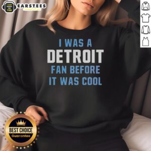 Official I Was A Detroit Lions Fan Before It Was Cool Sweatshirt in blue, showcasing team pride and vintage style.