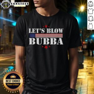 Official Let's Blow Bubba Trump T-Shirt featuring bold graphics and a humorous design for political satire enthusiasts.