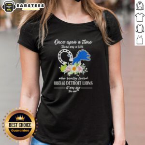Alt Text: Official Once Upon A Time There Was A Girl Who Really Loved Horses and Detroit Lions Ladies Tee design.