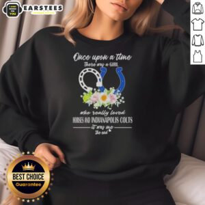 Alt Text: Official sweatshirt featuring 'Once Upon A Time There Was A Girl Who Loved Horses and Colts' design.