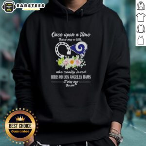 Official hoodie featuring 'Once Upon A Time There Was A Girl Who Really Loved Horses And Los Angeles Rams' design.