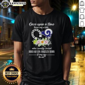 Alt Text: Official Once Upon A Time There Was A Girl Who Really Loved Horses And Los Angeles Rams T-Shirt design