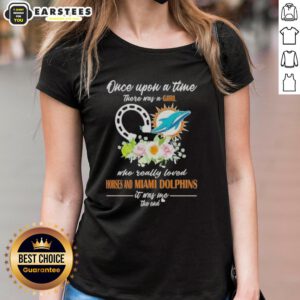 Alt Text: Official Once Upon A Time There Was A Girl Who Loved Horses And Miami Dolphins Ladies Tee design.