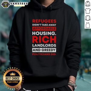 Official hoodie displaying 'Refugees Didn't Take Away Affordable Housing, Rich Landlords and Greedy Politicians Did' message.