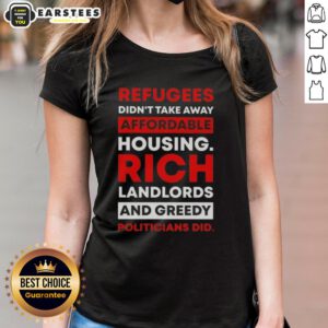 Official tee featuring text: 'Refugees Didnt Take Away Affordable Housing, Rich Landlords And Greedy Politicians Did.'