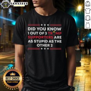 Funny '1 Out Of 3 Trump Supporters Are As Stupid As The Other 2' T-shirt design, showcasing humor in political apparel.