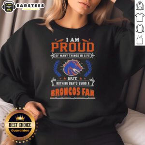 Boise State Broncos fan sweatshirt showcasing pride with 'Awesome I Am Proud Of Many Things' slogan.