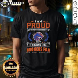 Boise State Broncos fan t-shirt that says 'Awesome I Am Proud Of Many Things In Life But Nothing Beats Being A Boise State Broncos Fan'.