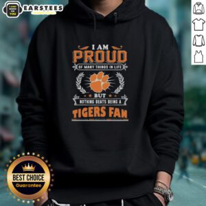 Clemson Tigers fan hoodie with 'I Am Proud Of Many Things, But Nothing Beats Being A Clemson Tigers Fan' design.