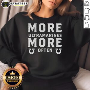 Awesome More Ultramarines More Often Sweatshirt featuring vibrant blue design for Warhammer 40K fans and gamers.