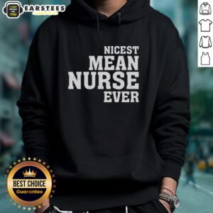 Awesome hoodie featuring the phrase 'Nicest Mean Nurse Ever,' perfect for nurses with a sense of humor.