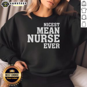 Awesome Nicest Mean Nurse Ever Sweatshirt featuring playful nurse-themed design, perfect for healthcare professionals.