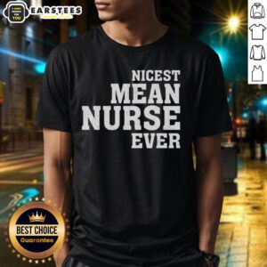 Alt Text: Awesome Nicest Mean Nurse Ever T-Shirt featuring a fun design perfect for nurses and healthcare professionals.