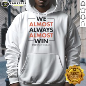 Alt Text: Cincinnati Bengals hoodie with 'Awesome, We Almost Always Win' slogan, perfect for fans showing team pride.