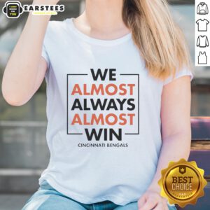 Awesome Cincinnati Bengals ladies tee showcasing team spirit for fans who almost always win.