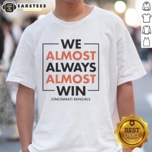 Awesome We Almost Always Almost Win Cincinnati Bengals T-Shirt featuring bold graphics and team colors for fans.