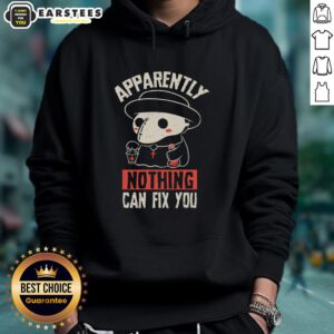 Funny Apparently Nothing Can Fix You Hoodie featuring a humorous graphic, perfect for casual wear and making a statement.