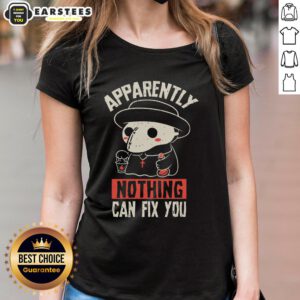 Funny 'Apparently Nothing Can Fix You' ladies tee featuring a humorous design perfect for casual wear and gifts.