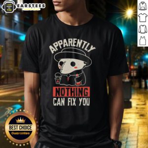 Funny Apparently Nothing Can Fix You T-Shirt design featuring humorous text on a casual tee for a lighthearted style.