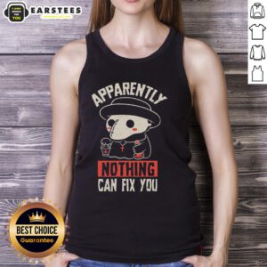 Funny Apparently Nothing Can Fix You Tank Top featuring humorous text design, perfect for casual wear and quirky style.