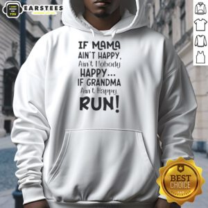 Funny hoodie featuring the quote 'If Mama Ain't Happy, Ain't Nobody Happy. If Grandma Ain't Happy, Run!'