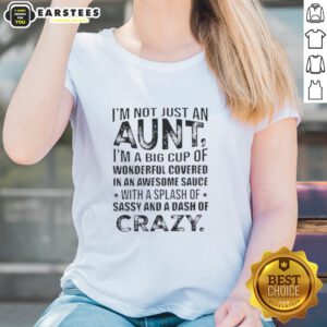 Funny ladies tee with 'I'm Not Just An Aunt, I'm A Big Cup Of Wonderful Covered In Awesome Sauce' design.