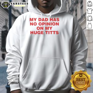 Funny hoodie with 'My Dad Has No Opinion On My Huge Titts' graphic, perfect for humor lovers and casual wear.