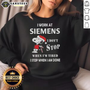 Alt Text: Funny Snoopy sweatshirt featuring I work at Siemens, I dont stop when Im tired, I stop when Im done design.