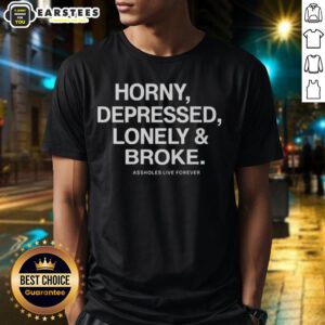 Alt Text: Good Assholes Live Forever T-Shirt featuring the phrases Horny, Depressed, Lonely, and Broke in bold graphic design.